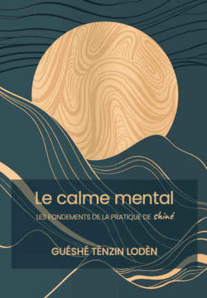 Le calme mental - Les fondements de la pratique de shiné
